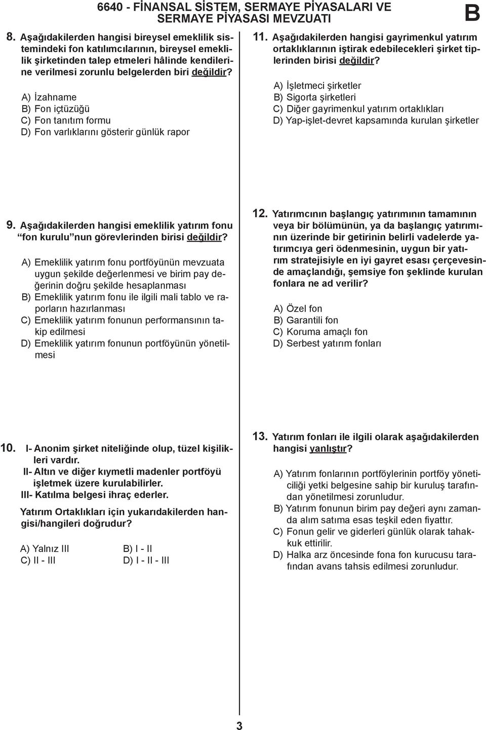 A) İzahname ) Fon içtüzüğü C) Fon tanıtım formu D) Fon varlıklarını gösterir günlük rapor 11.