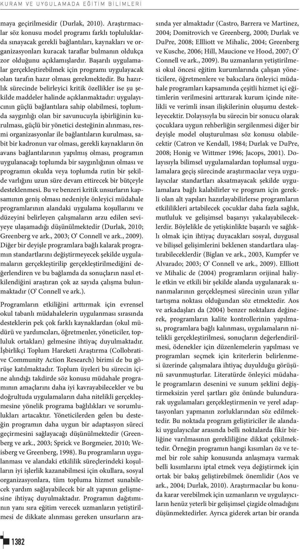 Başarılı uygulamalar gerçekleştirebilmek için programı uygulayacak olan tarafın hazır olması gerekmektedir.