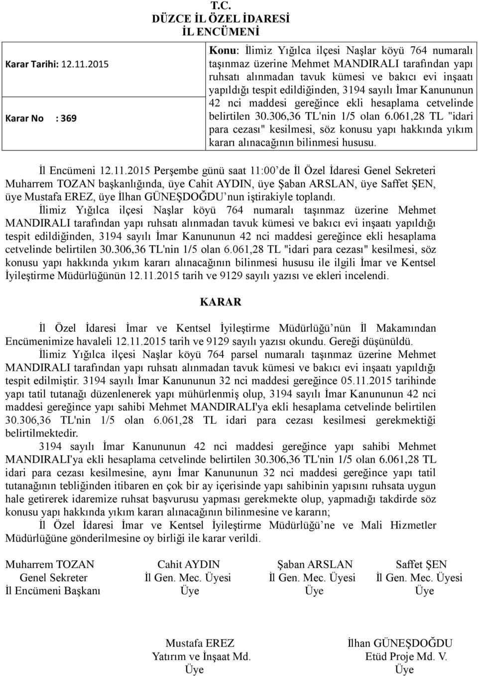 İmar Kanununun 42 nci maddesi gereğince ekli hesaplama cetvelinde belirtilen 30.306,36 TL'nin 1/5 olan 6.