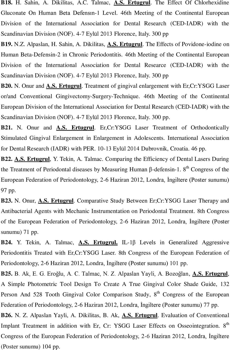 Alpaslan, H. Sahin, A. Dikilitas, A.S. Ertugrul. The Effects of Povidone-iodine on Human Beta-Defensin-2 in Chronic Periodontitis.