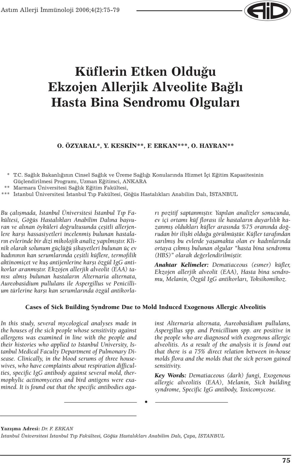 İstanbul Üniversitesi İstanbul Tıp Fakültesi, Göğüs Hastalıkları Anabilim Dalı, İSTANBUL Bu çalışmada, İstanbul Üniversitesi İstanbul Tıp Fakültesi, Göğüs Hastalıkları Anabilim Dalına başvuran ve