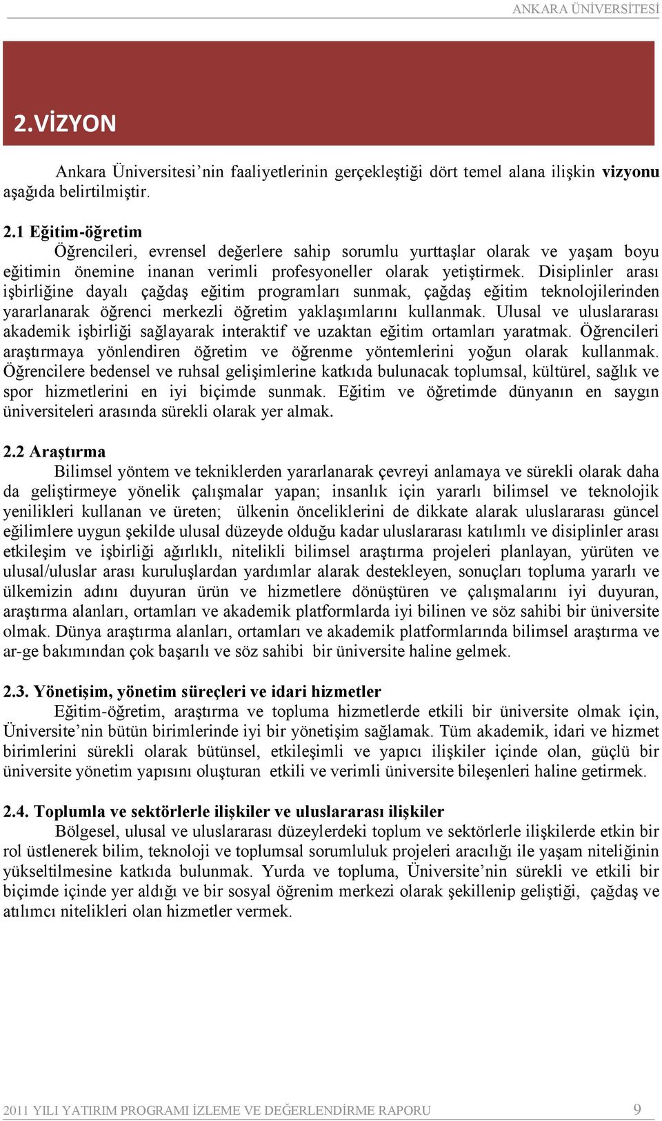 Disiplinler arası işbirliğine dayalı çağdaş eğitim programları sunmak, çağdaş eğitim teknolojilerinden yararlanarak öğrenci merkezli öğretim yaklaşımlarını kullanmak.