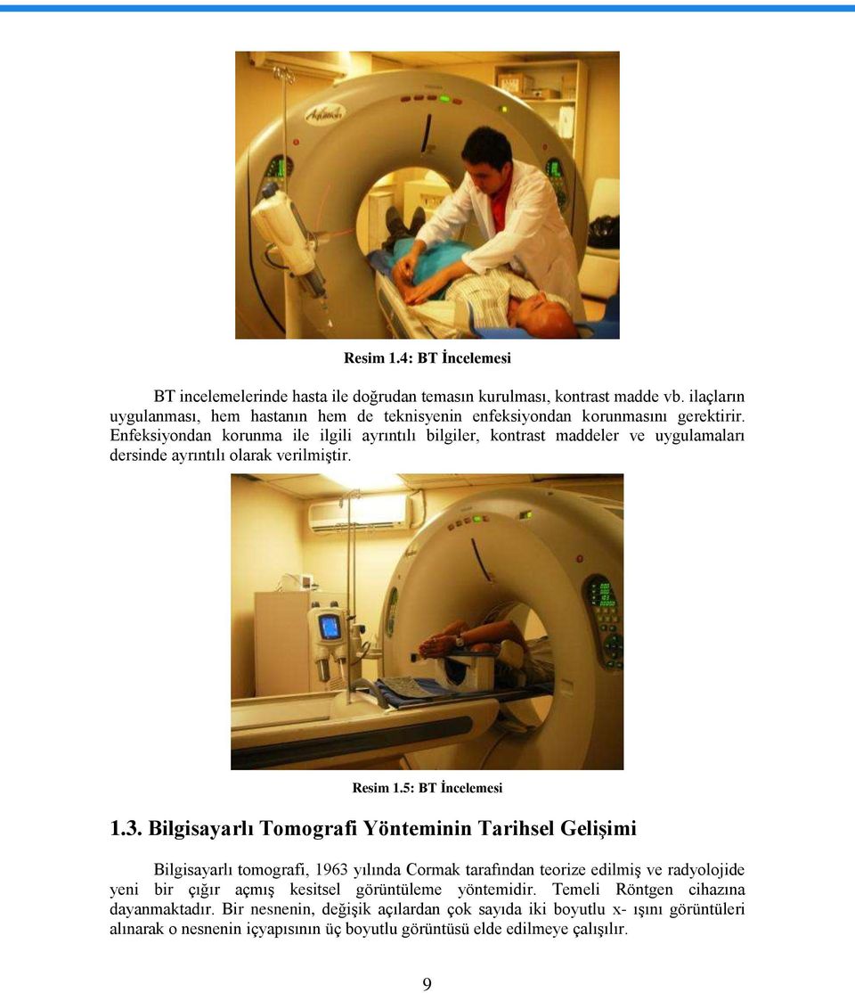 Enfeksiyondan korunma ile ilgili ayrıntılı bilgiler, kontrast maddeler ve uygulamaları dersinde ayrıntılı olarak verilmiģtir. Resim 1.5: BT Ġncelemesi 1.3.