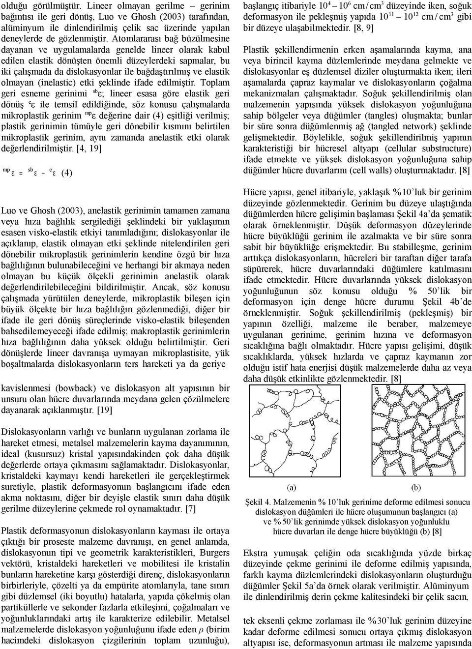 elastik olmayan (inelastic) etki şeklinde ifade edilmiştir.