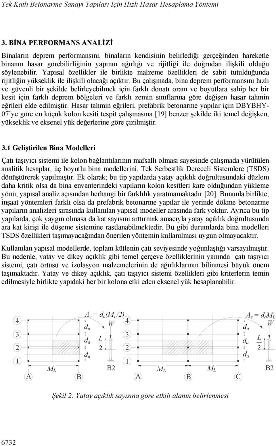 olduğu söylenebilir. Yapısal özellikler ile birlikte malzeme özellikleri de sabit tutulduğunda rijitliğin yükseklik ile ilişkili olacağı açıktır.