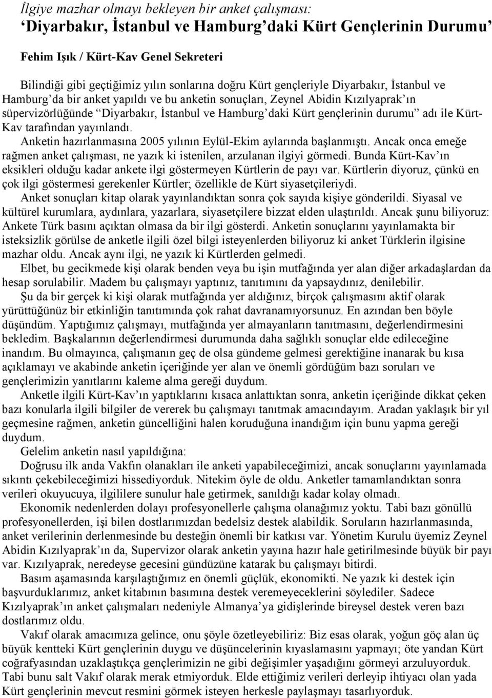 durumu adı ile Kürt- Kav tarafından yayınlandı. Anketin hazırlanmasına 2005 yılının Eylül-Ekim aylarında başlanmıştı.