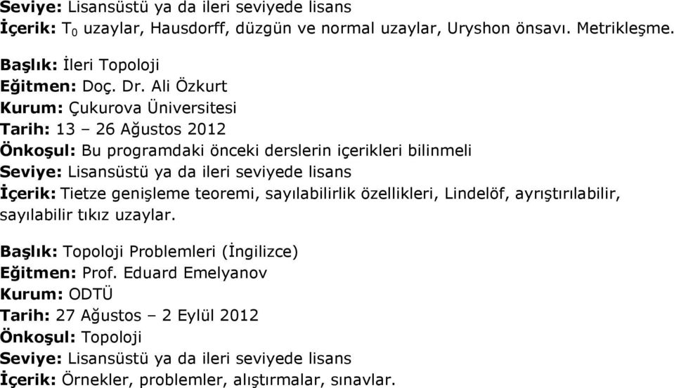 Ali Özkurt Tarih: 13 26 Ağustos 2012 İçerik: Tietze genişleme teoremi, sayılabilirlik özellikleri, Lindelöf,