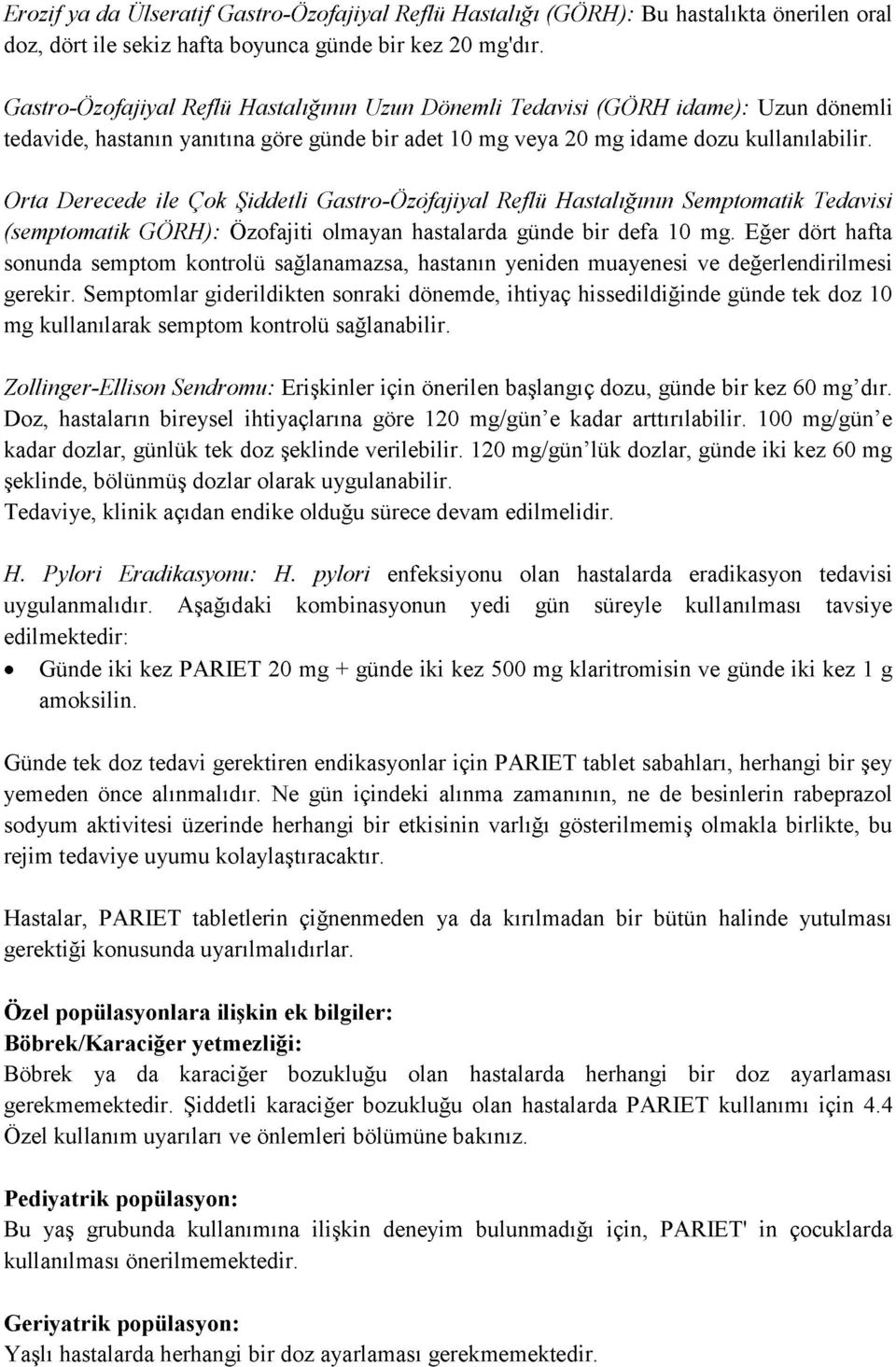 Orta Derecede ile Çok Şiddetli Gastro-Özofajiyal Reflü Hastalığının Semptomatik Tedavisi (semptomatik GÖRH): Özofajiti olmayan hastalarda günde bir defa 10 mg.