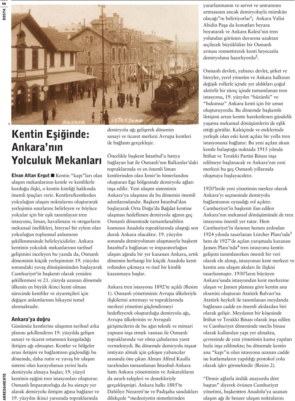 1 Kentin Eşiğinde: Ankara nın Yolculuk Mekanları Elvan Altan Ergut Kentin kapı ları olan ulaşım mekanlarının kentle ve kentlilerle kurduğu ilişki, o kentin kimliği hakkında önemli ipuçları verir.