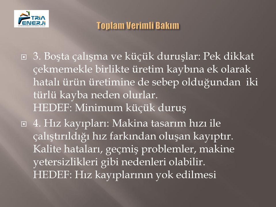 Hız kayıpları: Makina tasarım hızı ile çalıştırıldığı hız farkından oluşan kayıptır.