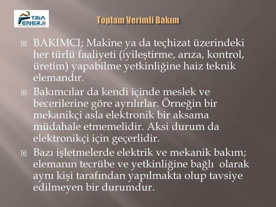 Örneğin bir mekanikçi asla elektronik bir aksama müdahale etmemelidir. Aksi durum da elektronikçi için geçerlidir.