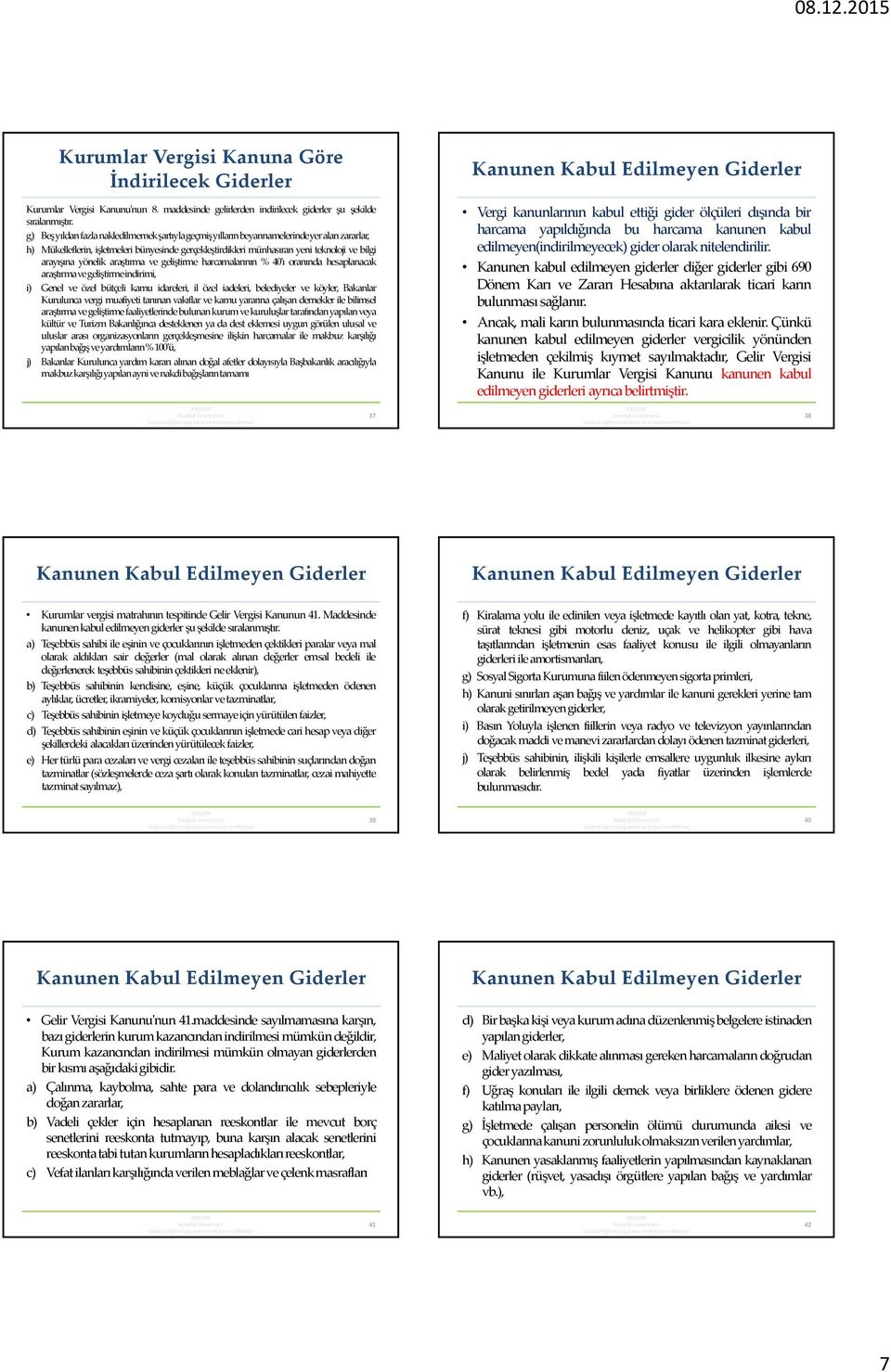 araştırma ve geliştirme harcamalarının % 40'ı oranında hesaplanacak araştırmavegeliştirmeindirimi, i) Genel ve özel bütçeli kamu idareleri, il özel iadeleri, belediyeler ve köyler, Bakanlar Kurulunca