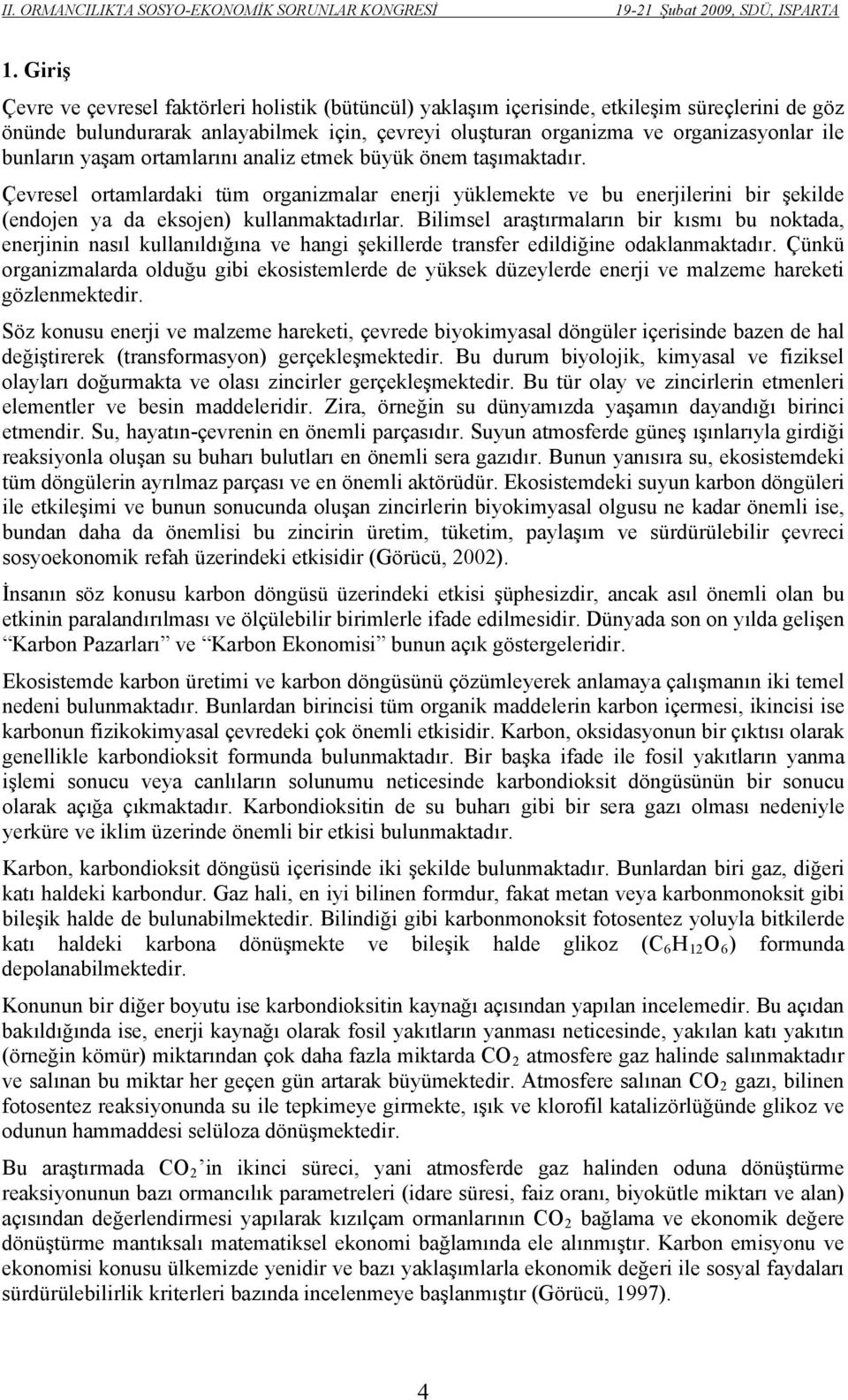 Bilimsel araştırmaların bir kısmı bu noktada, enerjinin nasıl kullanıldığına ve hangi şekillerde transfer edildiğine odaklanmaktadır.