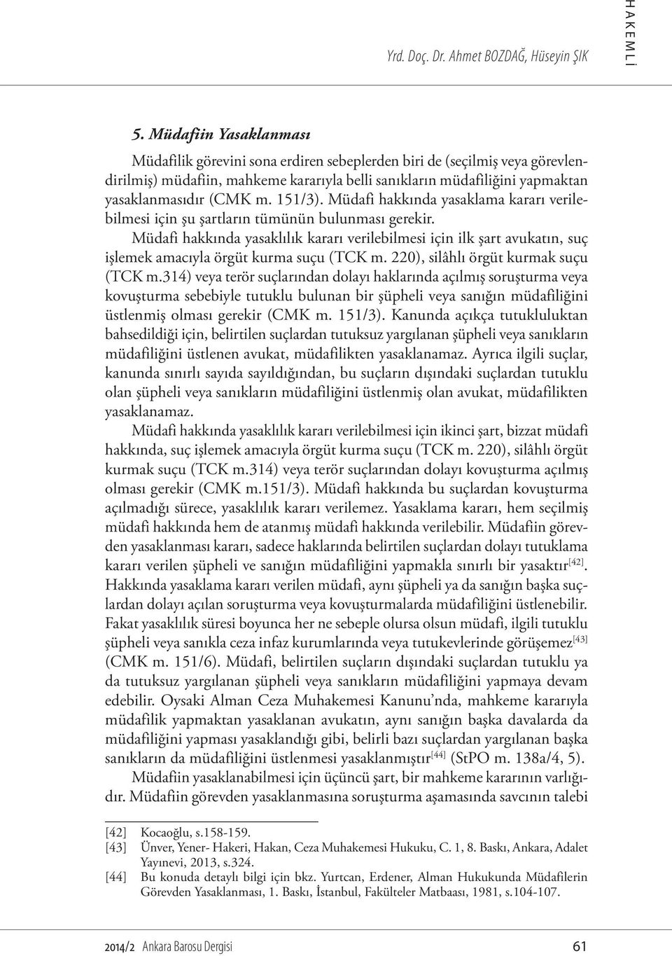 151/3). Müdafi hakkında yasaklama kararı verilebilmesi için şu şartların tümünün bulunması gerekir.