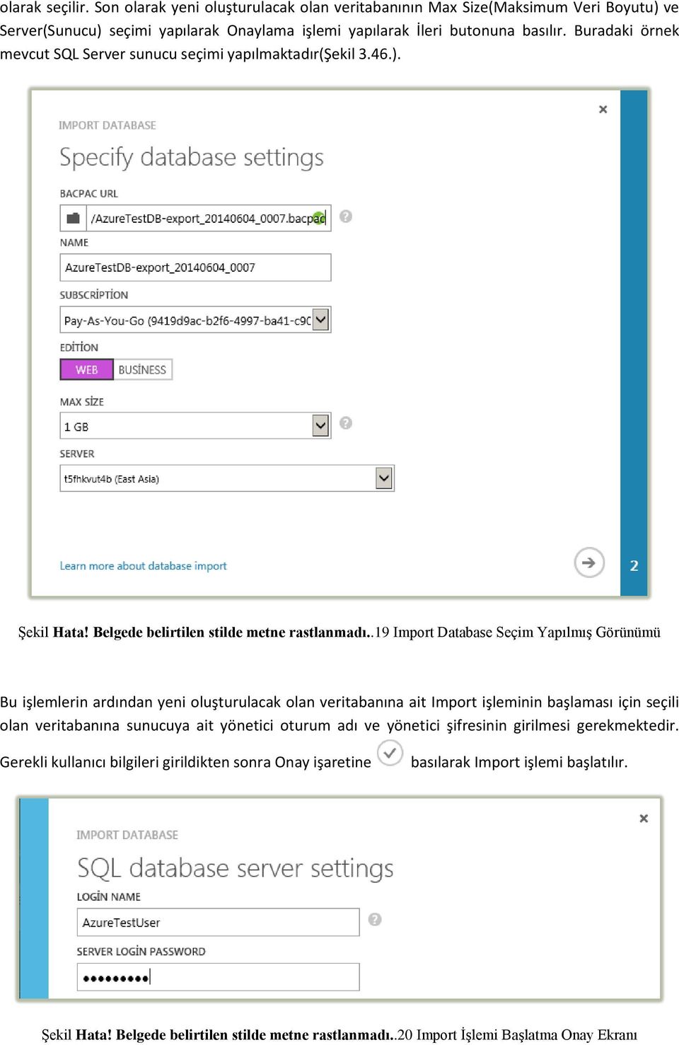 .19 Import Database Seçim Yapılmış Görünümü Bu işlemlerin ardından yeni oluşturulacak olan veritabanına ait Import işleminin başlaması için seçili olan veritabanına sunucuya ait yönetici