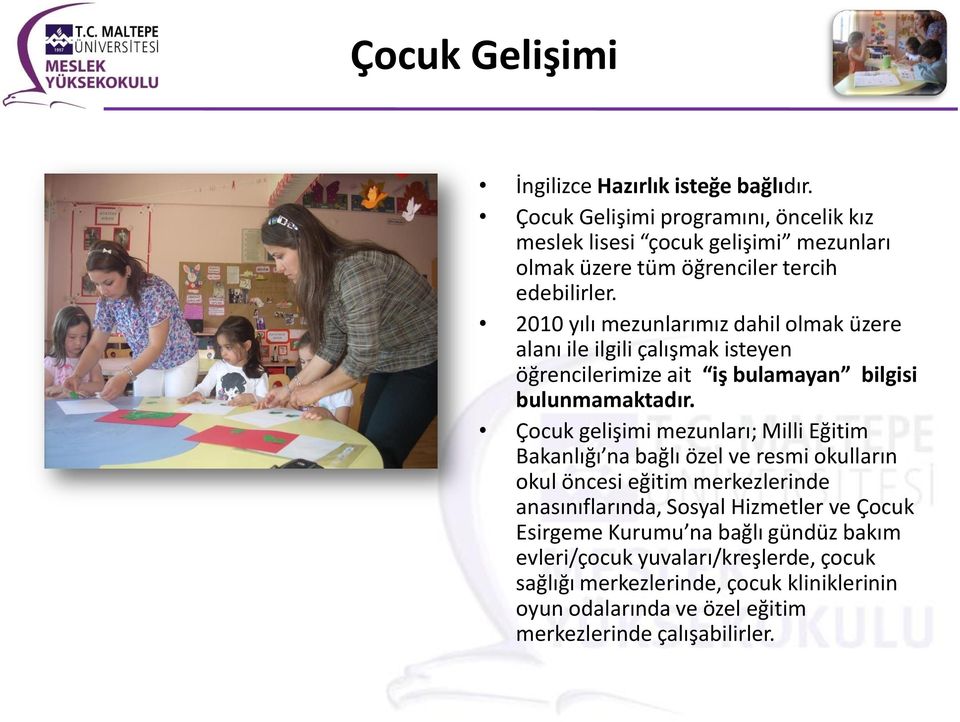 2010 yılı mezunlarımız dahil olmak üzere alanı ile ilgili çalışmak isteyen öğrencilerimize ait iş bulamayan bilgisi bulunmamaktadır.