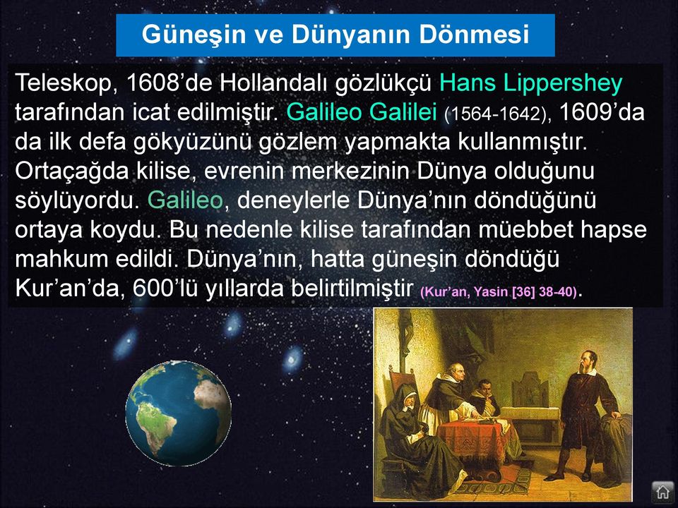 Ortaçağda kilise, evrenin merkezinin Dünya olduğunu söylüyordu. Galileo, deneylerle Dünya nın döndüğünü ortaya koydu.