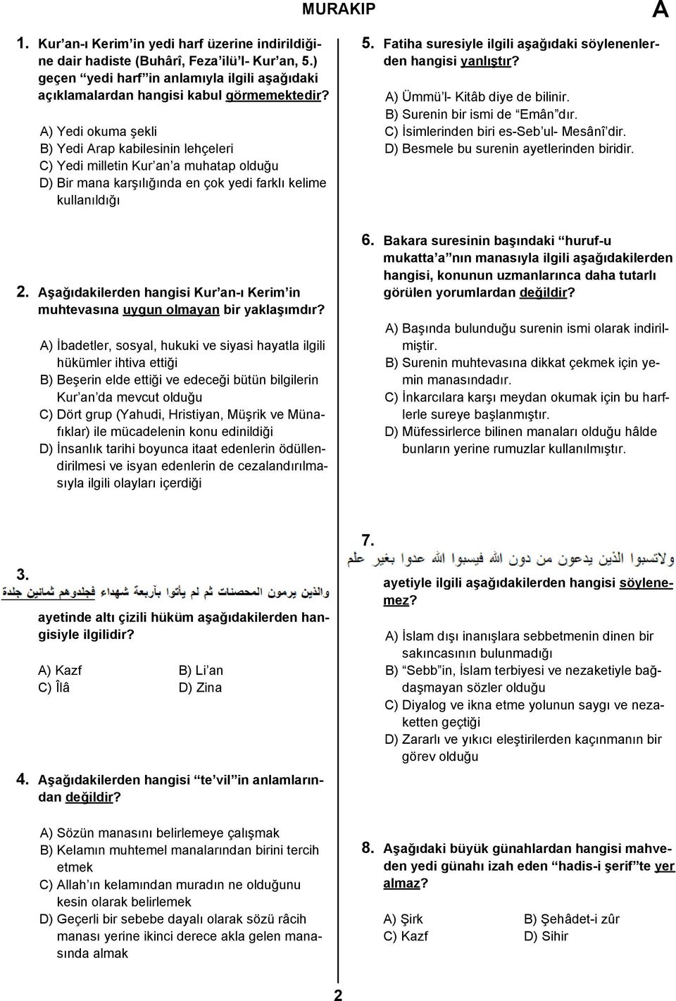 Fatiha suresiyle ilgili aşağıdaki söylenenlerden hangisi yanlıştır? ) Ümmü l- Kitâb diye de bilinir. B) Surenin bir ismi de Emân dır. C) İsimlerinden biri es-seb ul- Mesânî dir.