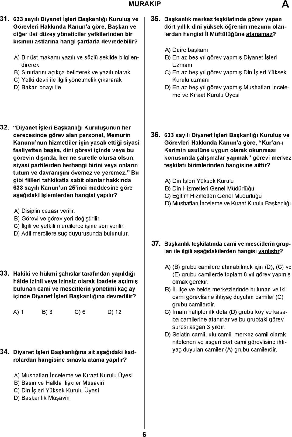 Başkanlık merkez teşkilatında görev yapan dört yıllık dini yüksek öğrenim mezunu olanlardan hangisi İl Müftülüğüne atanamaz?