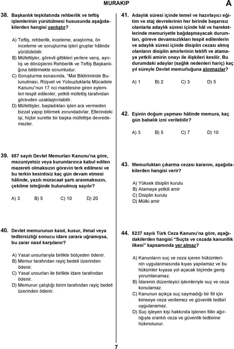 B) Müfettişler, görevli gittikleri yerlere varış, ayrılış ve dönüşlerini Rehberlik ve Teftiş Başkanlığına bildirmekle sorumludur.