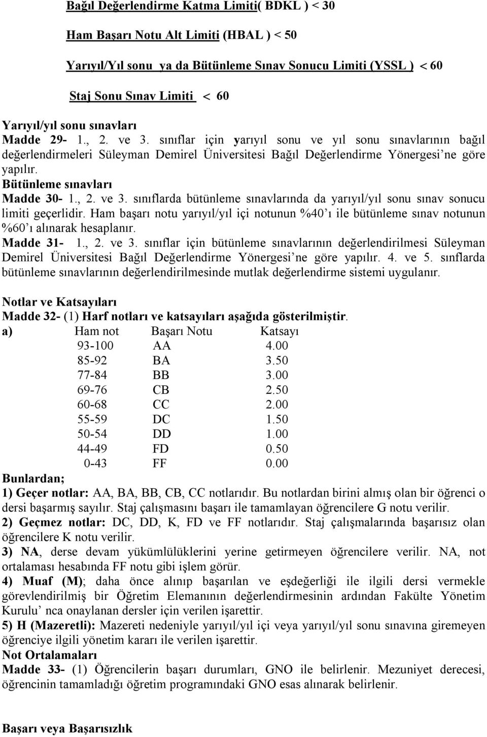 Bütünleme sınavları Madde 30-1., 2. ve 3. sınıflarda bütünleme sınavlarında da yarıyıl/yıl sonu sınav sonucu limiti geçerlidir.