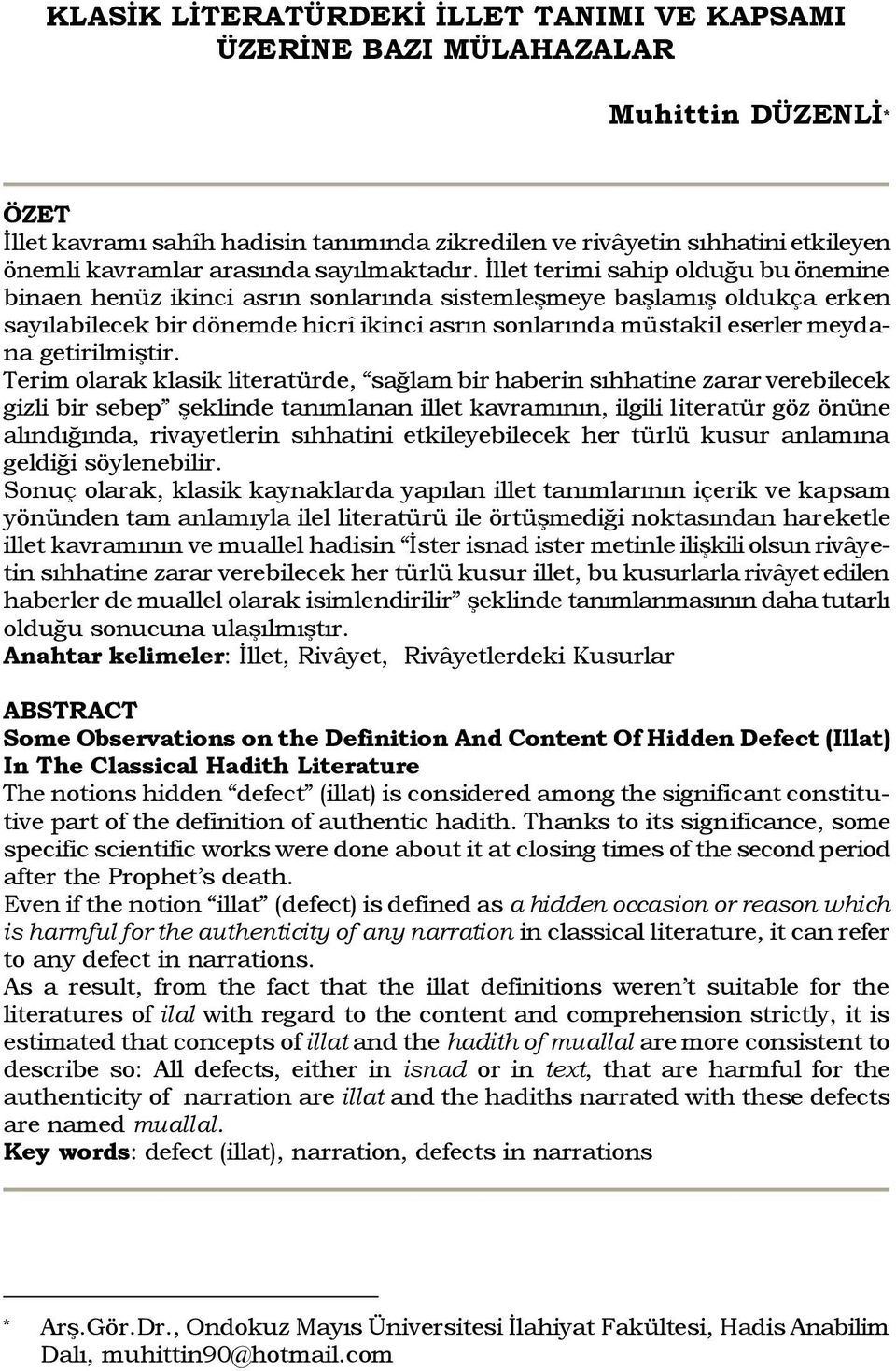 İllet terimi sahip olduğu bu önemine binaen henüz ikinci asrın sonlarında sistemleşmeye başlamış oldukça erken sayılabilecek bir dönemde hicrî ikinci asrın sonlarında müstakil eserler meydana