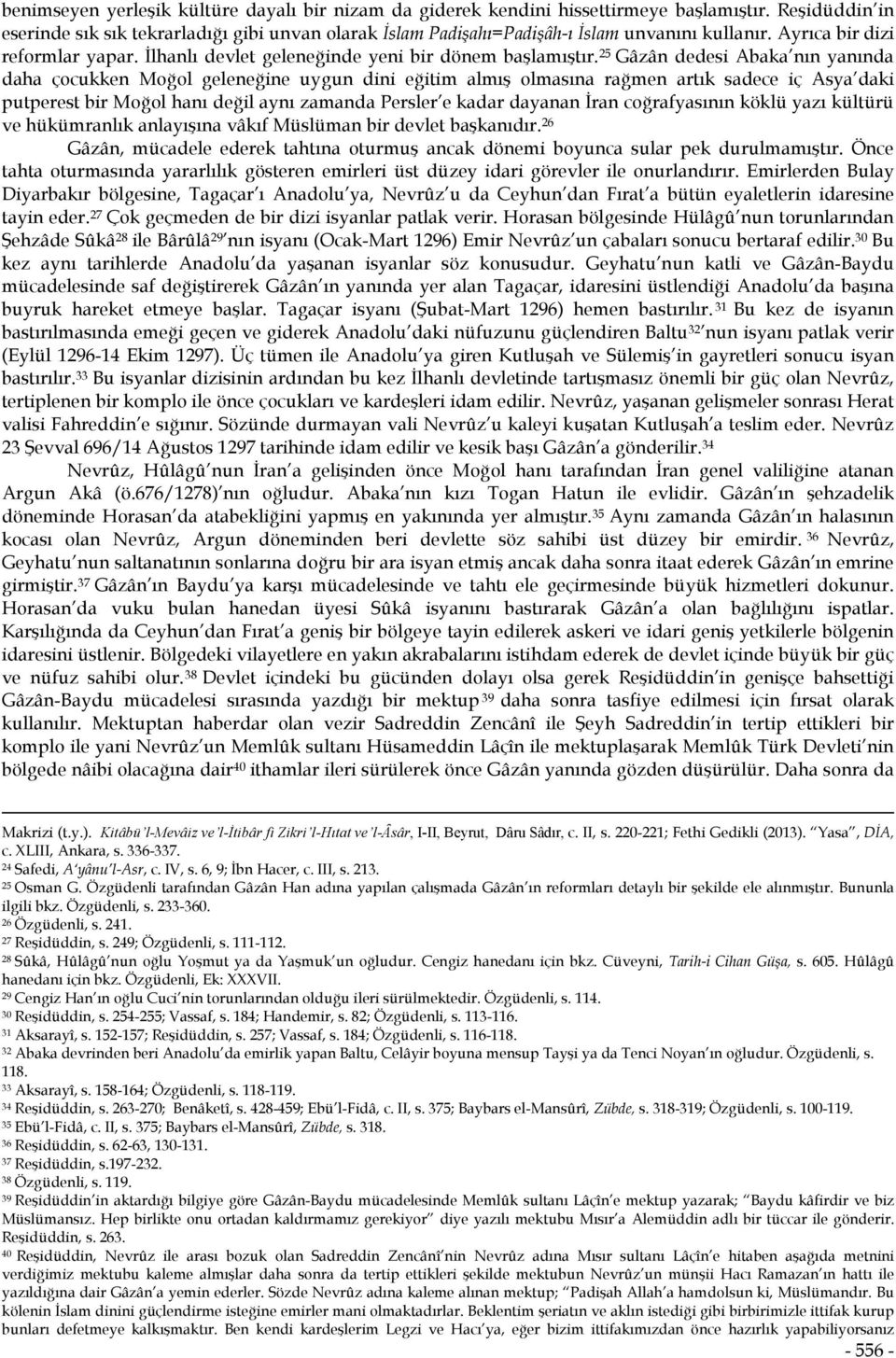 25 Gâzân dedesi Abaka nın yanında daha çocukken Moğol geleneğine uygun dini eğitim almış olmasına rağmen artık sadece iç Asya daki putperest bir Moğol hanı değil aynı zamanda Persler e kadar dayanan