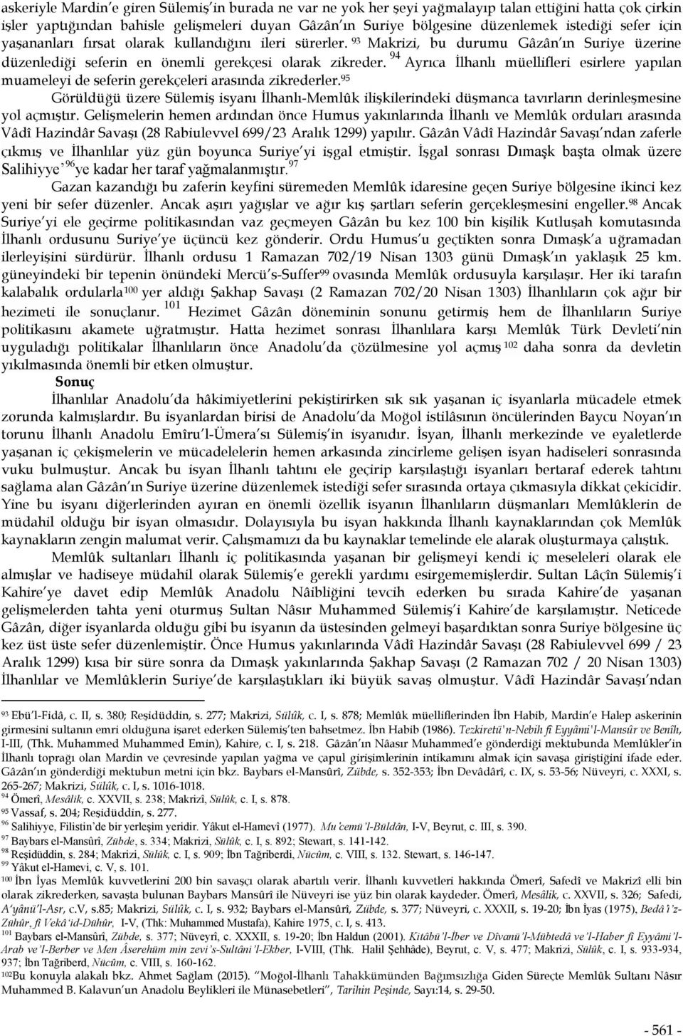 94 Ayrıca İlhanlı müellifleri esirlere yapılan muameleyi de seferin gerekçeleri arasında zikrederler.