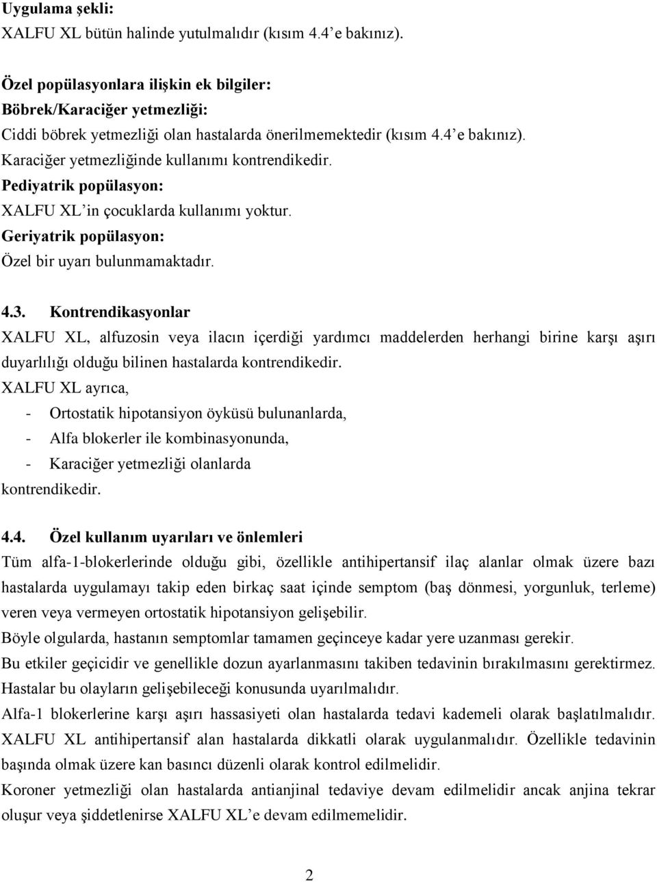 Pediyatrik popülasyon: XALFU XL in çocuklarda kullanımı yoktur. Geriyatrik popülasyon: Özel bir uyarı bulunmamaktadır. 4.3.