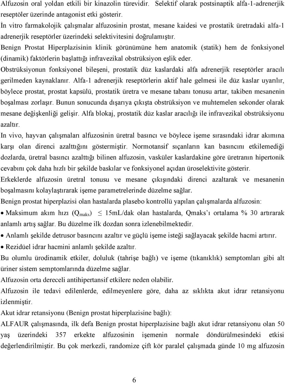 Benign Prostat Hiperplazisinin klinik görünümüne hem anatomik (statik) hem de fonksiyonel (dinamik) faktörlerin başlattığı infravezikal obstrüksiyon eşlik eder.