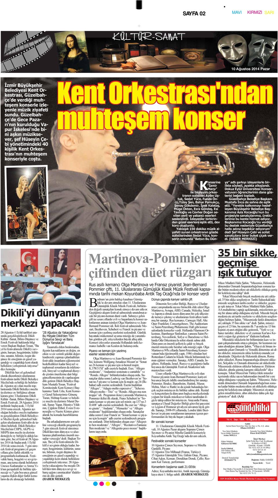 Kent Orkestrası'ndan muhteşem konser K onserine İzmir Marşı ile başlayan orkestranın solistleri Aydın Uştuk, Sedat Yüce, Funda Öncü,Tülay Şen, Bahar Pamukçu, Şenay Gökdemir, İpek Kaletaş, Müge Ökten,