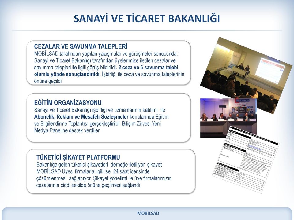 İşbirliği ile ceza ve savunma taleplerinin önüne geçildi EĞİTİM ORGANİZASYONU Sanayi ve Ticaret Bakanlığı işbirliği ve uzmanlarının katılımı ile Abonelik, Reklam ve Mesafeli Sözleşmeler konularında