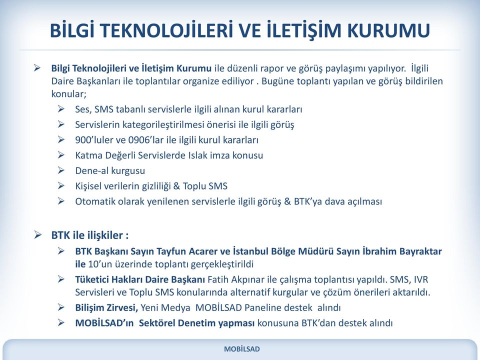 ilgili kurul kararları Katma Değerli Servislerde Islak imza konusu Dene-al kurgusu Kişisel verilerin gizliliği & Toplu SMS Otomatik olarak yenilenen servislerle ilgili görüş & BTK ya dava açılması