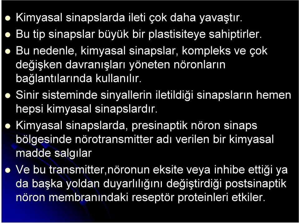 Sinir sisteminde sinyallerin iletildiği sinapsların hemen hepsi kimyasal sinapslardır.