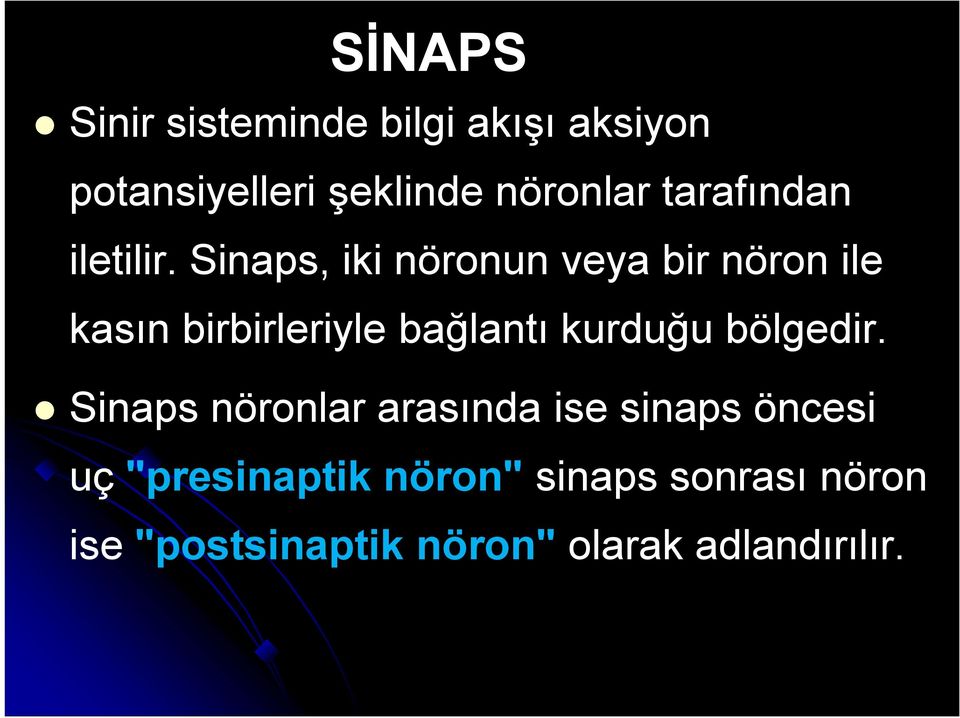 Sinaps, iki nöronun veya bir nöron ile kasın birbirleriyle bağlantı kurduğu