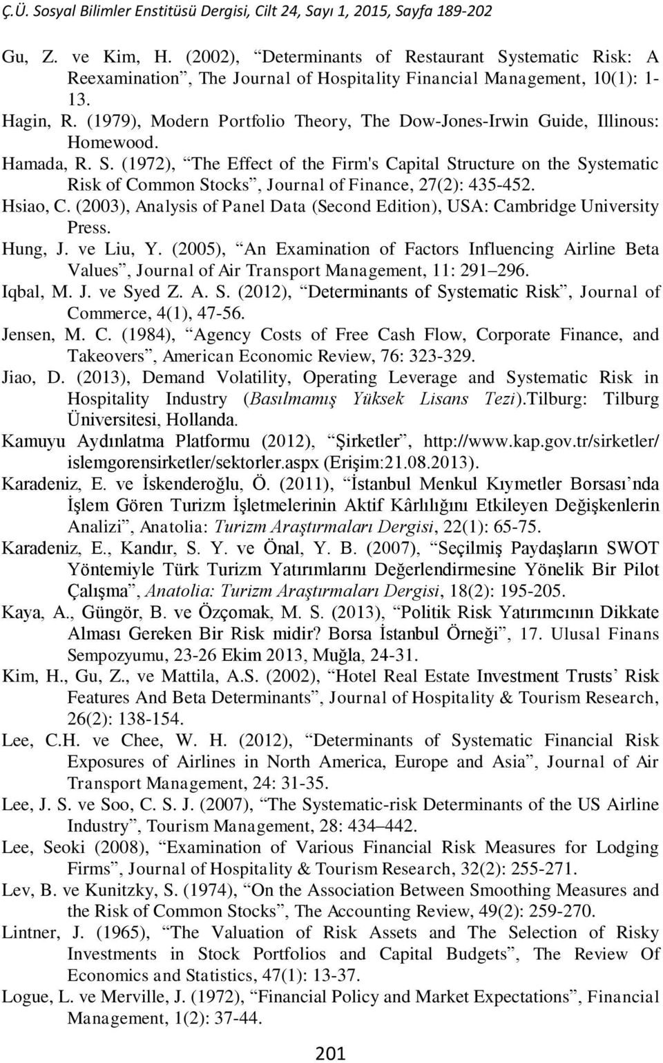 (1972), The Effect of the Firm's Capital Structure on the Systematic Risk of Common Stocks, Journal of Finance, 27(2): 435-452. Hsiao, C.