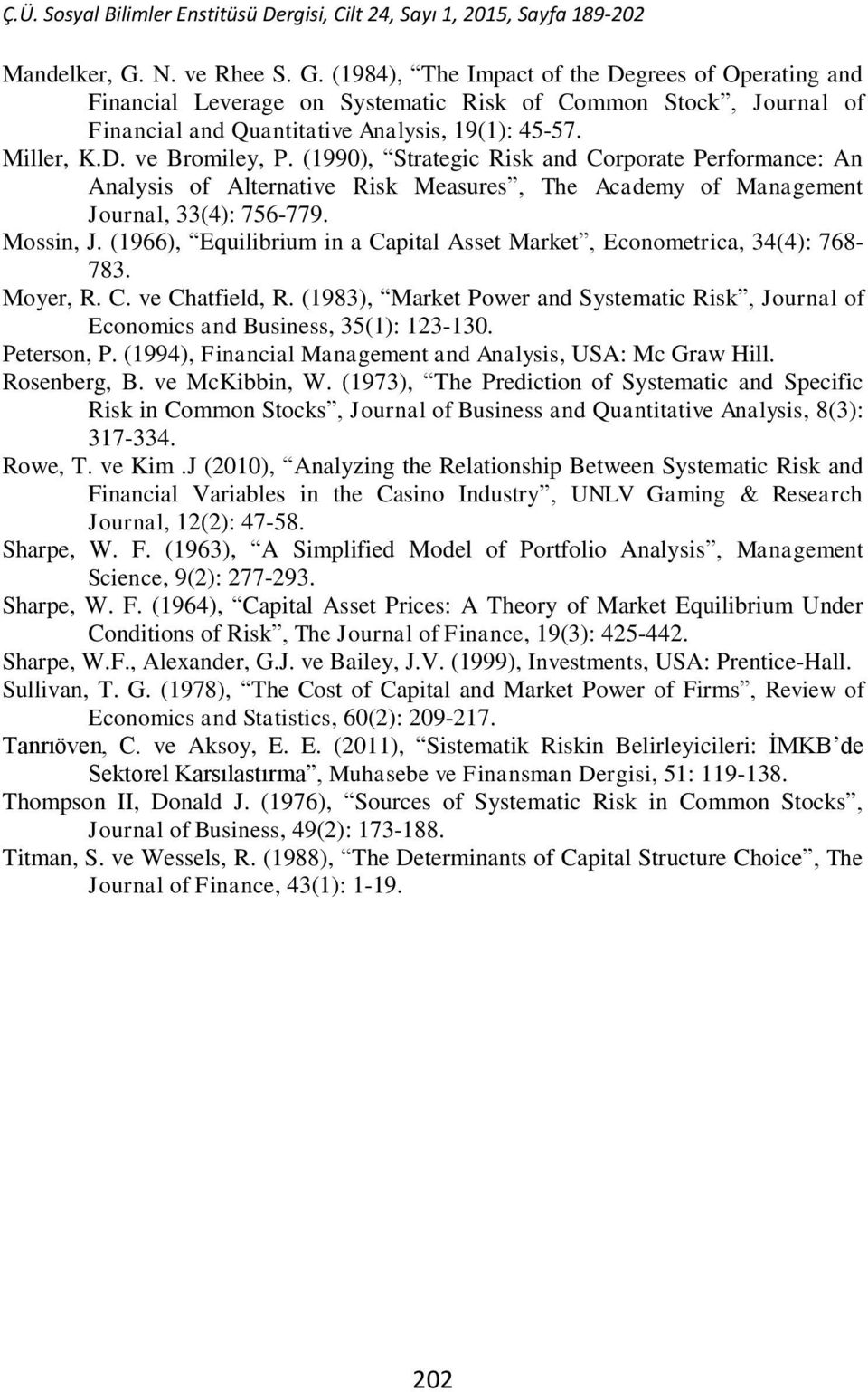 (1966), Equilibrium in a Capital Asset Market, Econometrica, 34(4): 768-783. Moyer, R. C. ve Chatfield, R. (1983), Market Power and Systematic Risk, Journal of Economics and Business, 35(1): 123-130.