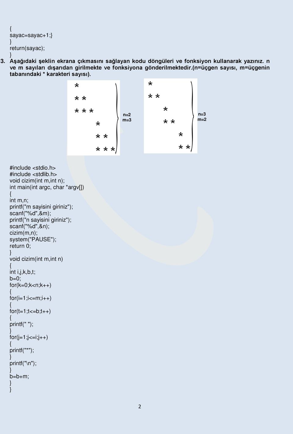 n= m=3 n=3 m= void cizim(int m,int n); int m,n; printf("m sayisini giriniz"); scanf("%d",&m); printf("n sayisini giriniz"); scanf("%d",&n);