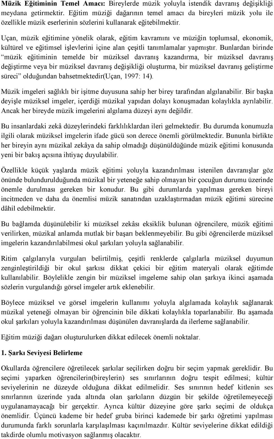 Uçan, müzik eğitimine yönelik olarak, eğitim kavramını ve müziğin toplumsal, ekonomik, kültürel ve eğitimsel işlevlerini içine alan çeşitli tanımlamalar yapmıştır.