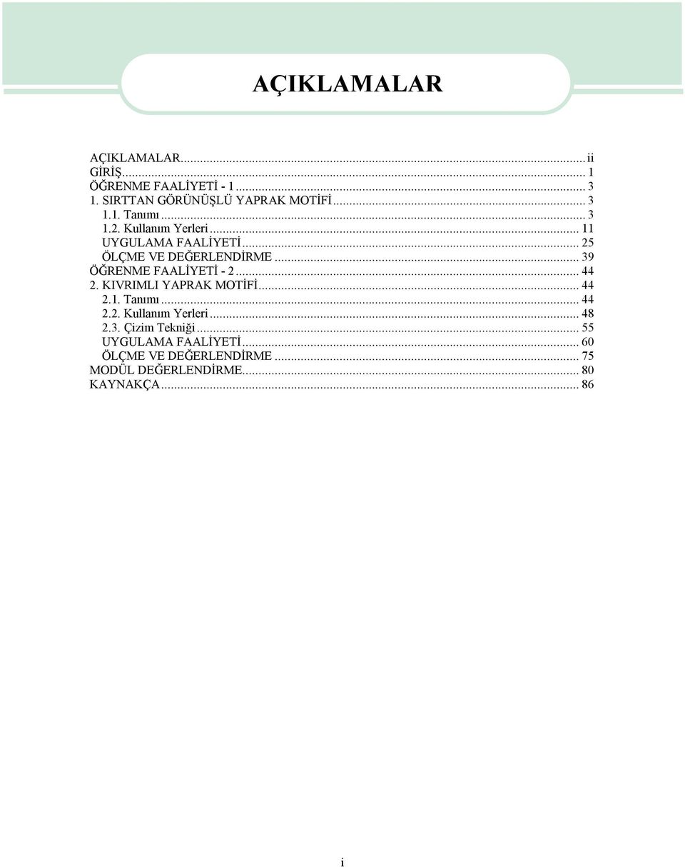 ..44 2. KIVRIMLI YAPRAK MOTİFİ...44 2.1. Tanımı...44 2.2. Kullanım Yerleri...48 2.3. Çizim Tekniği.