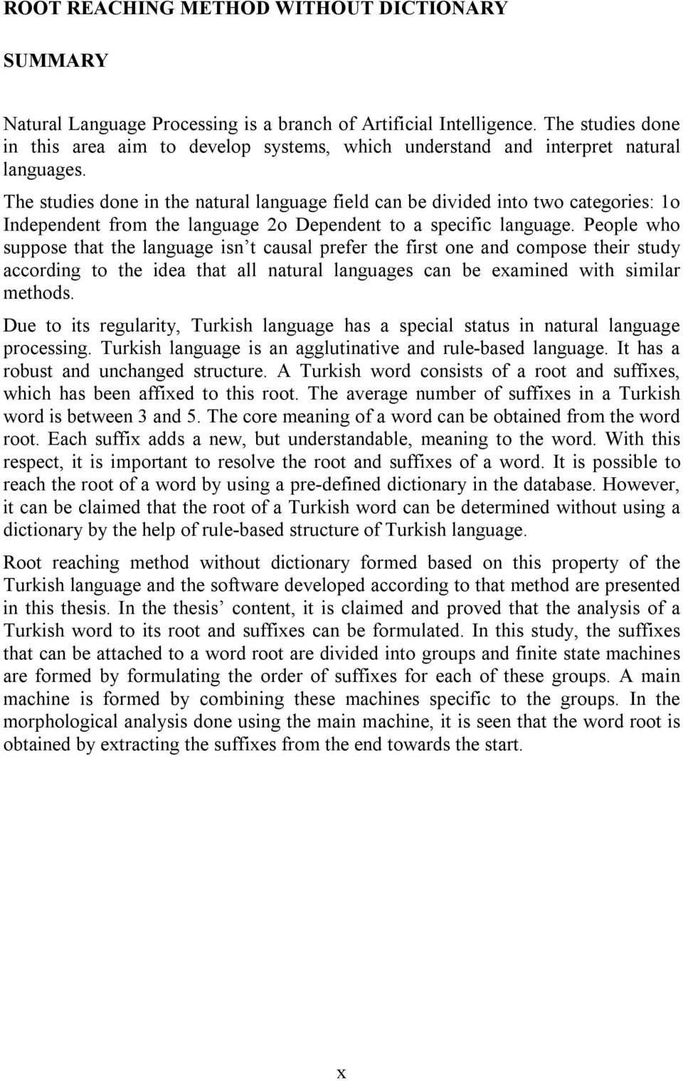 The studies done in the natural language field can be divided into two categories: 1o Independent from the language 2o Dependent to a specific language.