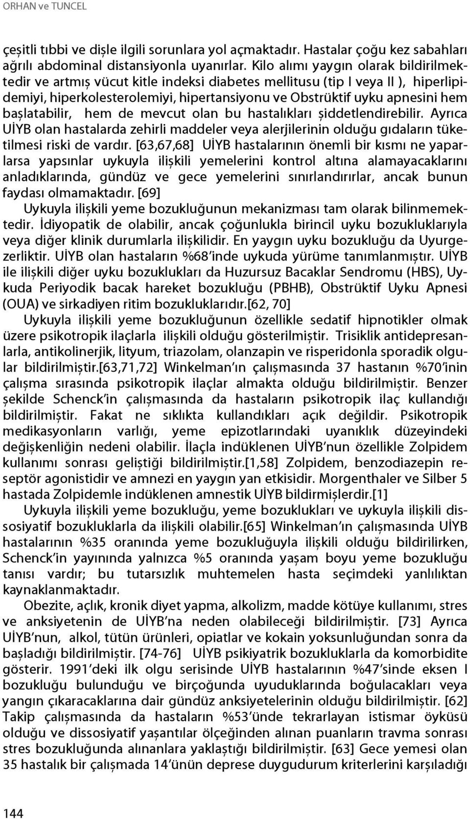 bașlatabilir, hem de mevcut olan bu hastalıkları șiddetlendirebilir. Ayrıca UİYB olan hastalarda zehirli maddeler veya alerjilerinin olduğu gıdaların tüketilmesi riski de vardır.