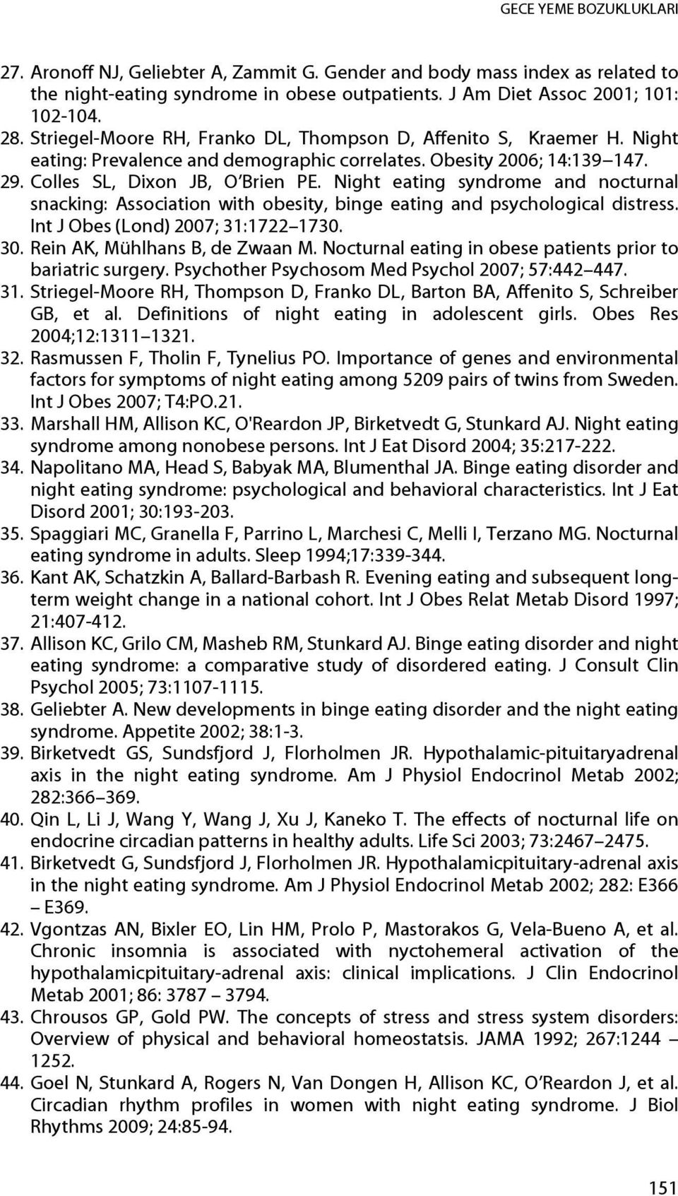 Night eating syndrome and nocturnal snacking: Association with obesity, binge eating and psychological distress. Int J Obes (Lond) 2007; 31:1722 1730. 30. Rein AK, Mühlhans B, de Zwaan M.