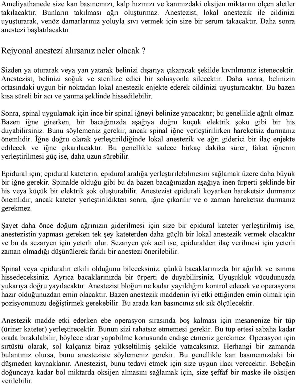 Rejyonal anestezi alırsanız neler olacak? Sizden ya oturarak veya yan yatarak belinizi dışarıya çıkaracak şekilde kıvrılmanız istenecektir.