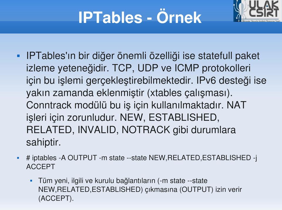 Conntrack modülü bu iş için kullanılmaktadır. NAT işleri için zorunludur.