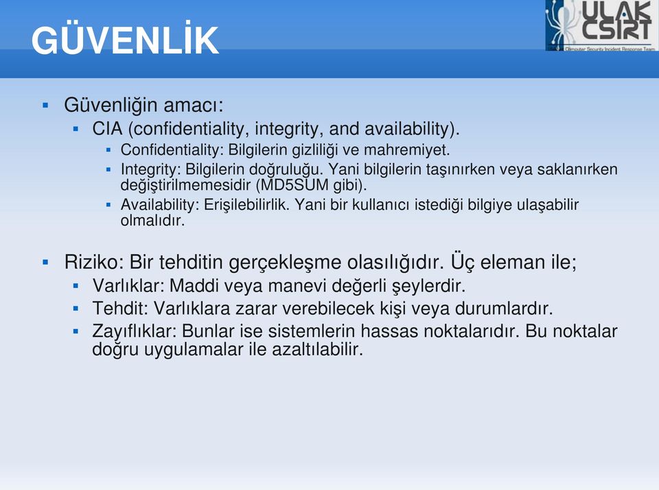 Yani bir kullanıcı istediği bilgiye ulaşabilir olmalıdır. Riziko: Bir tehditin gerçekleşme olasılığıdır.