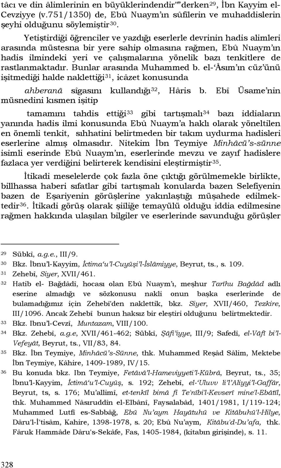 rastlanmaktadır. Bunlar arasında Muhammed b. el- Âsım ın cüz ünü işitmediği halde naklettiği 31, icâzet konusunda ahberanâ sîgasını kullandığı 32, Hâris b.