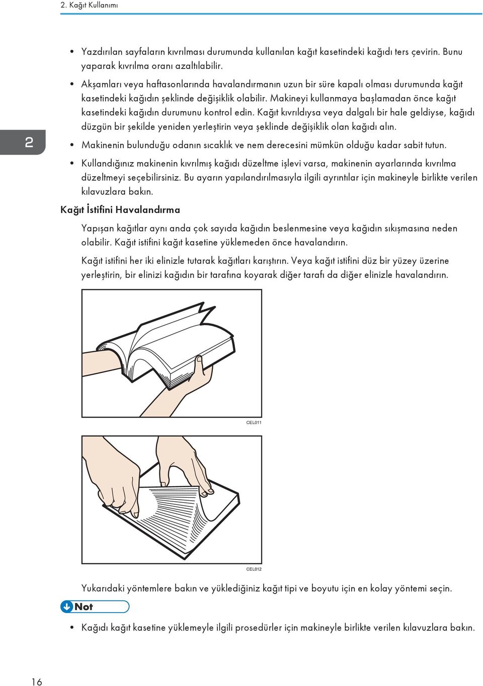 Makineyi kullanmaya başlamadan önce kağıt kasetindeki kağıdın durumunu kontrol edin.