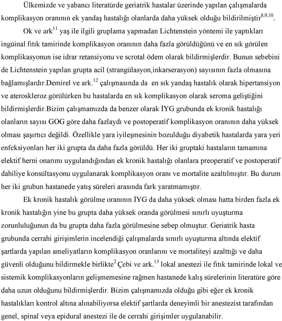 retansiyonu ve scrotal ödem olarak bildirmişlerdir. Bunun sebebini de Lichtenstein yapılan grupta acil (strangülasyon,inkarserasyon) sayısının fazla olmasına bağlamışlardır.demirel ve ark.