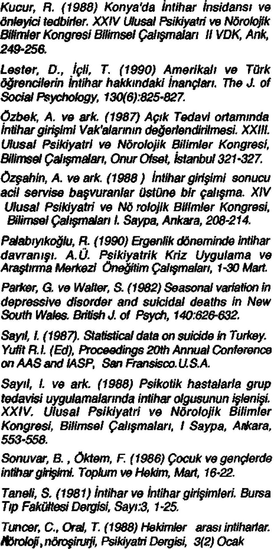 (987) Açık Tedavi ortamında İntihar girişimi Vak'alarının değerlendirilmesi. XXIII. Ulusal Psikiyatri ve Nörolojik Bilimler Kongresi, Bilimsel Çalışmaları, Onur Ofset, İstanbul 32-327. Özşahin, A.